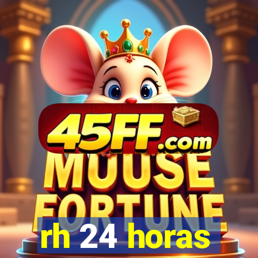 rh 24 horas